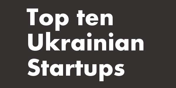 Top 10 Most Promising Ukrainian Startups